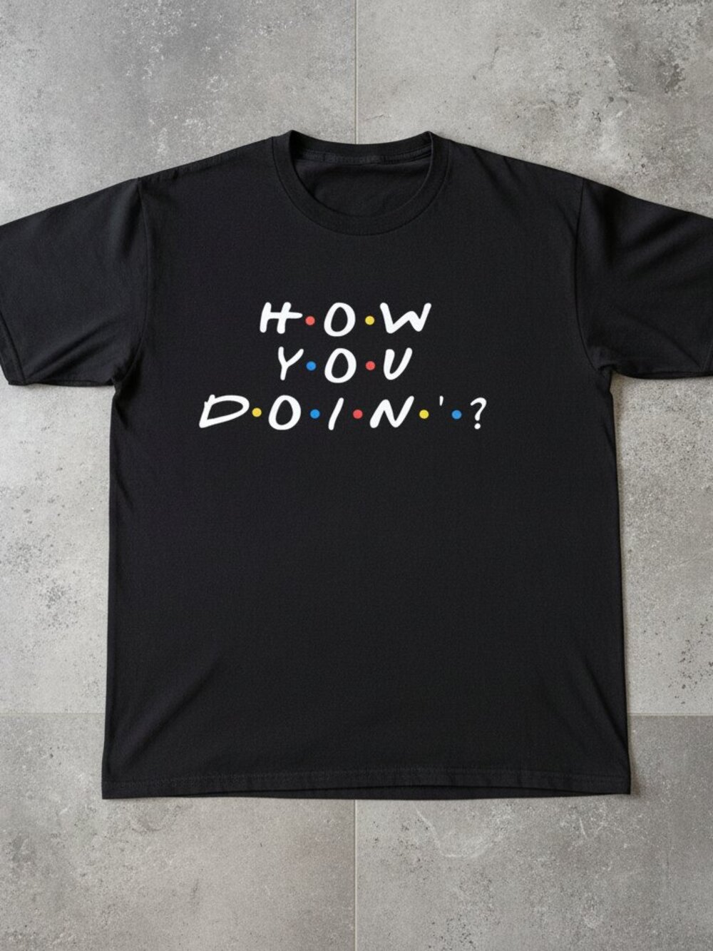 How You Doin’ Graphic T-Shirt, Funny Black Tee, Colorful Letter Design